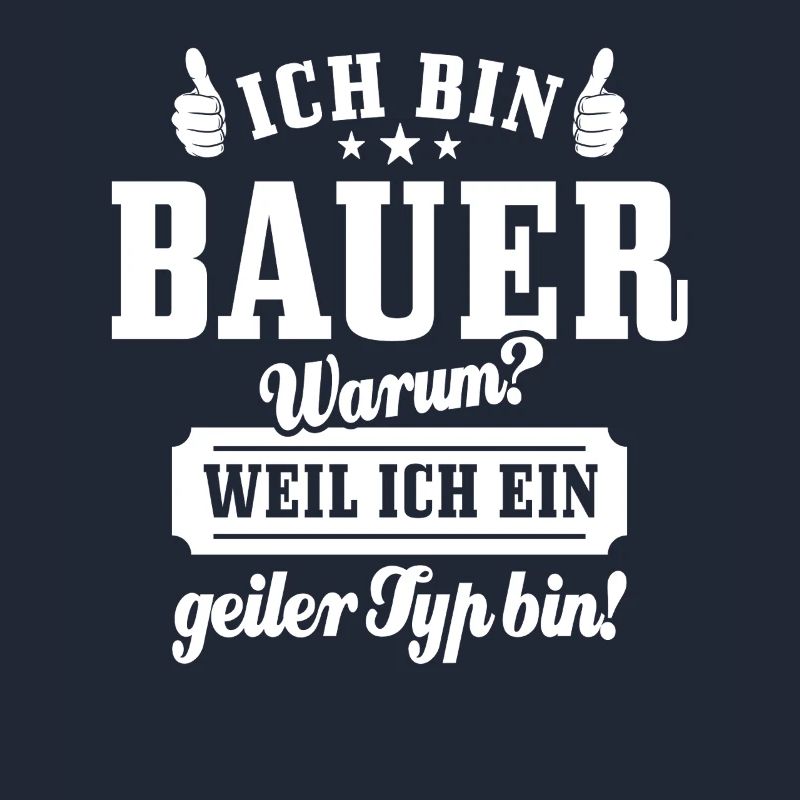 Ich bin Bauer weil ich ein geiler Typ bin, Spruch