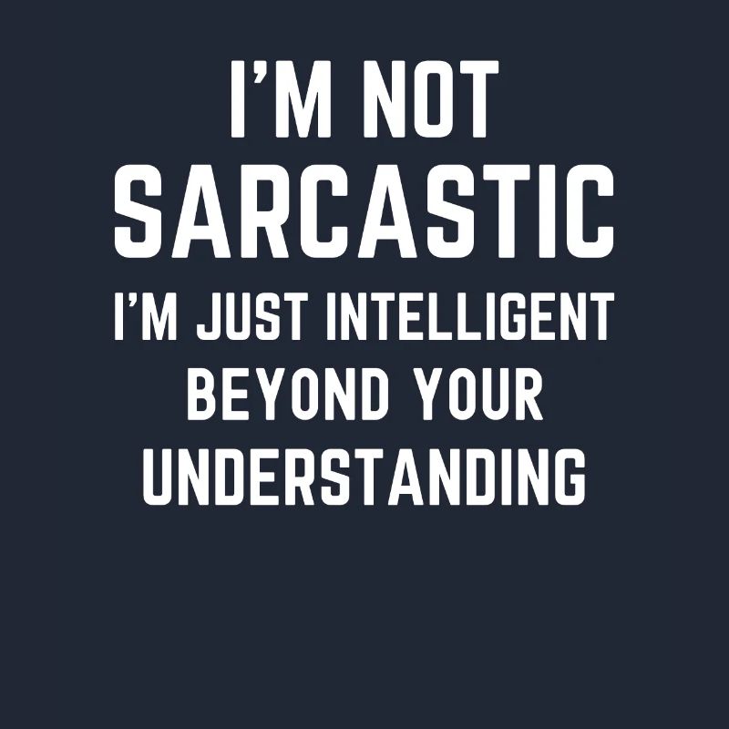 Ich bin nicht sarkastisch, ich bin nur intelligent lustig