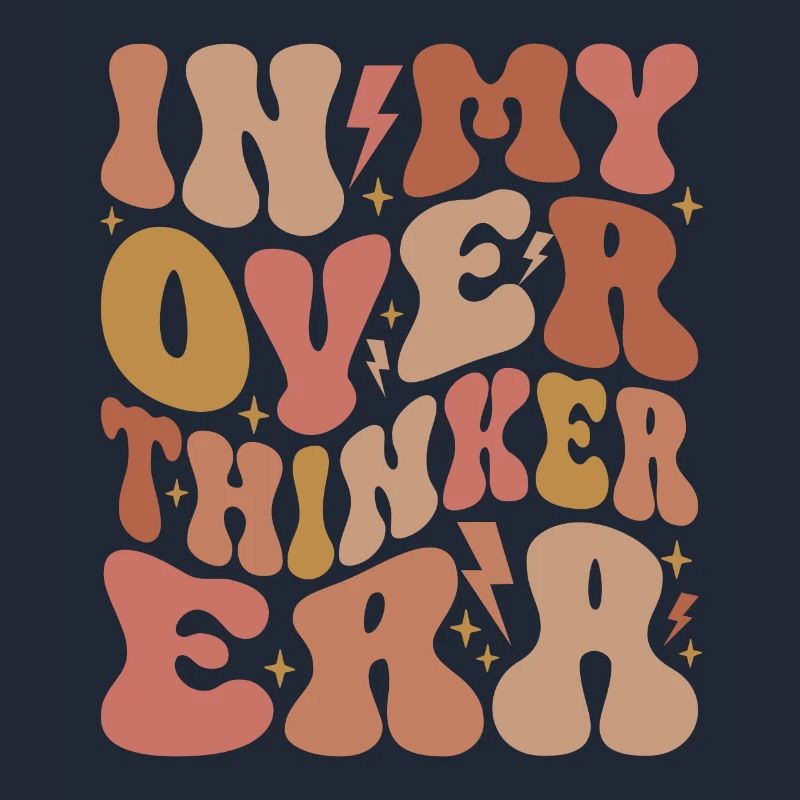 Dans mon ère Overthinker Overthink Groovy