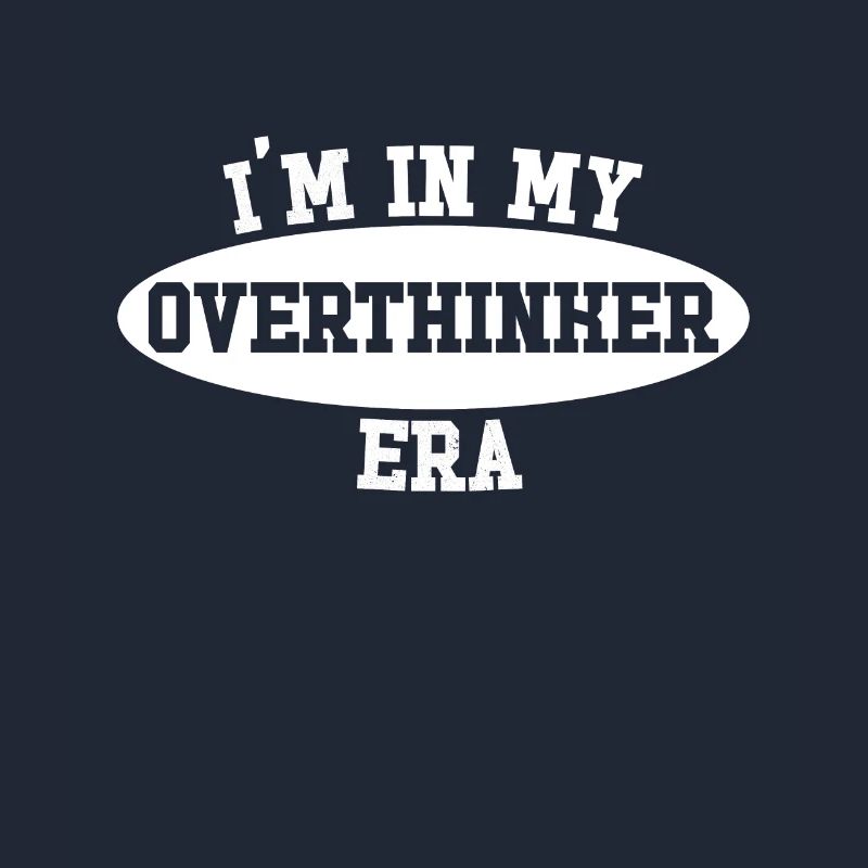 Dans mon ère Overthinker Overthink