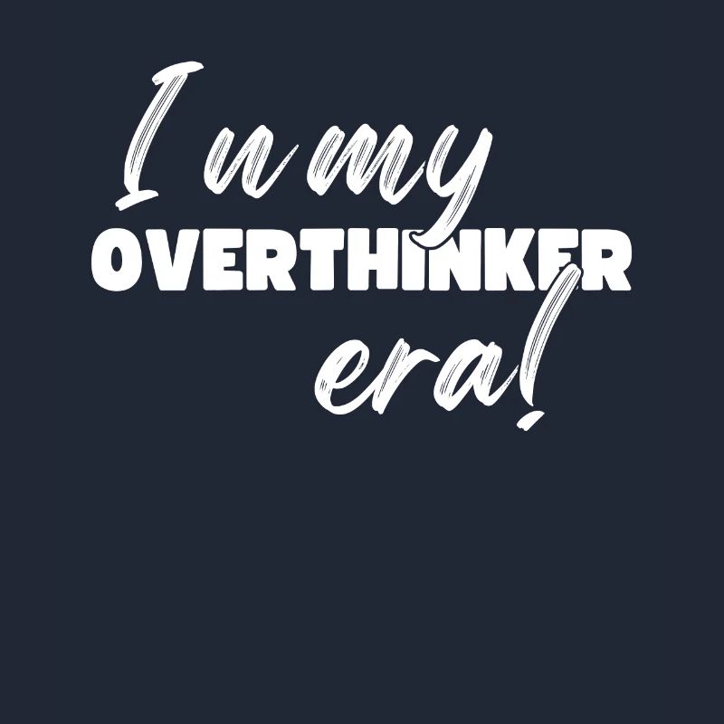 Dans mon ère Overthinker Overthink