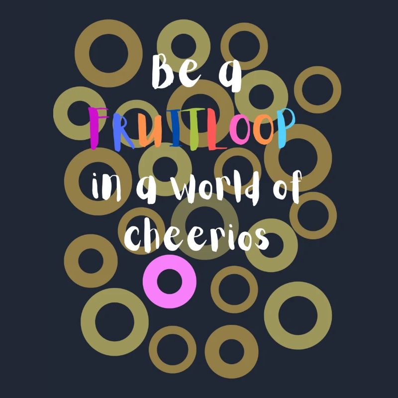 Sei ein Fruitloop in einer Welt der Cheerios