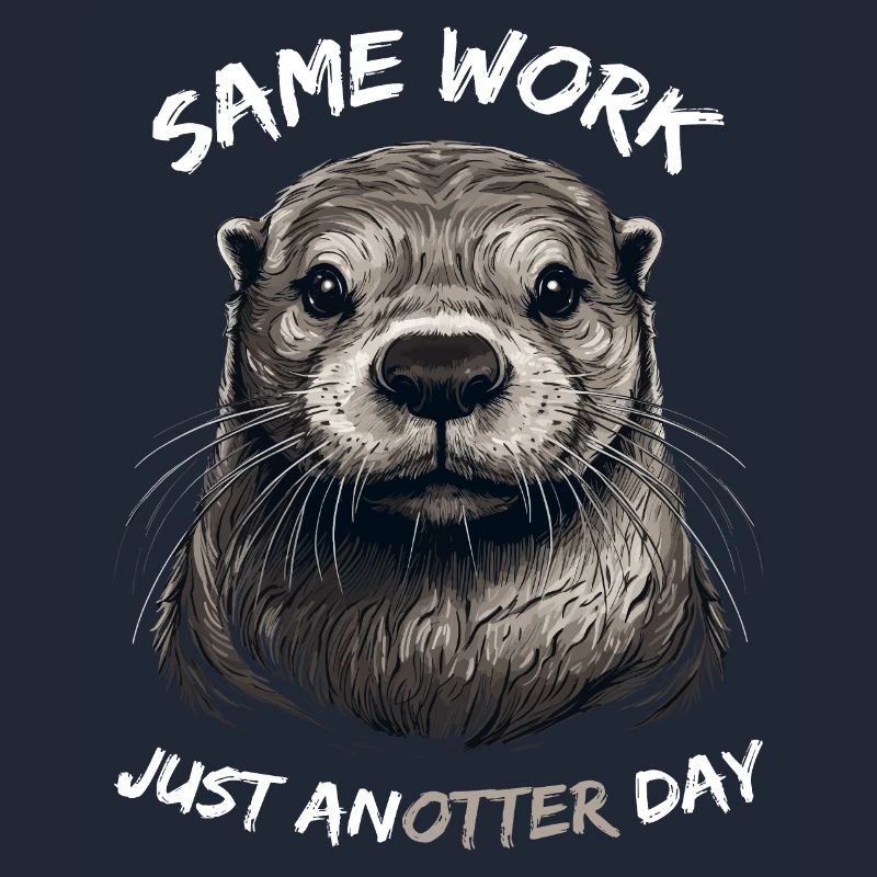Otter Otter Same Work just anotter day