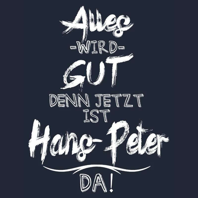 Alles wird gut denn jetzt ist Hans-Peter da