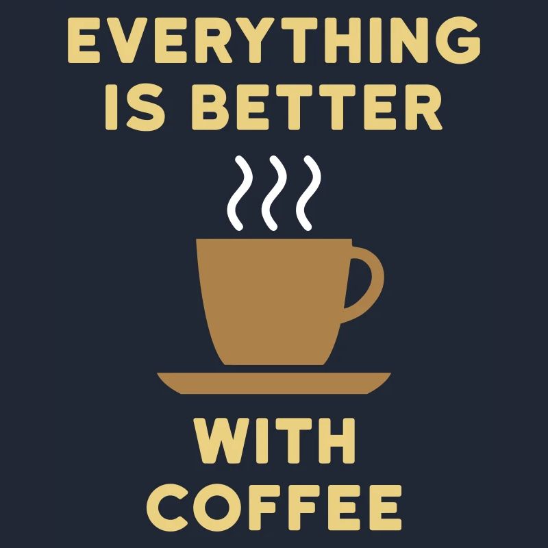 Everything is better with coffee