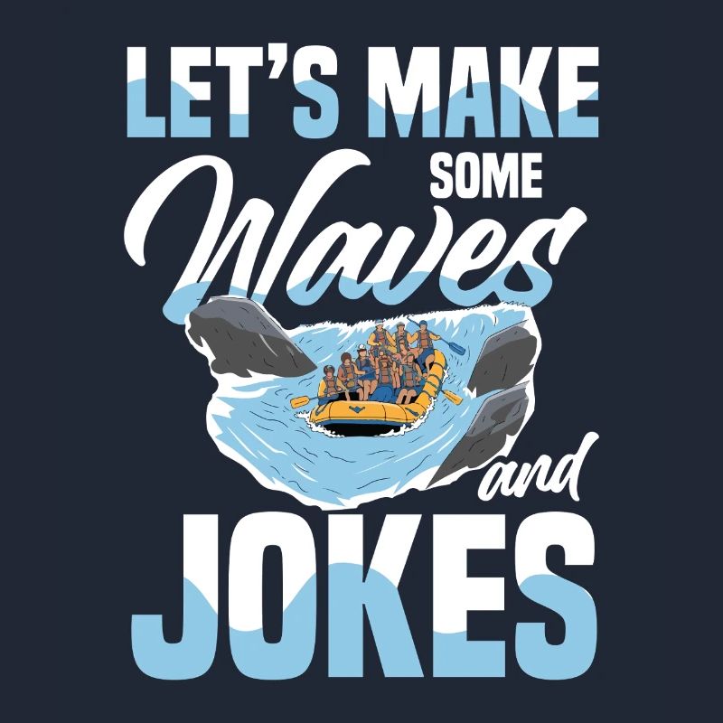 Let's make waves and jokes while rafting