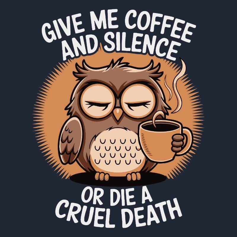 Kaffee Eule - geb mir Kaffee und Stille oder stirb