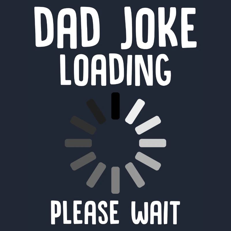 Dad Joke Loading Please Wait
