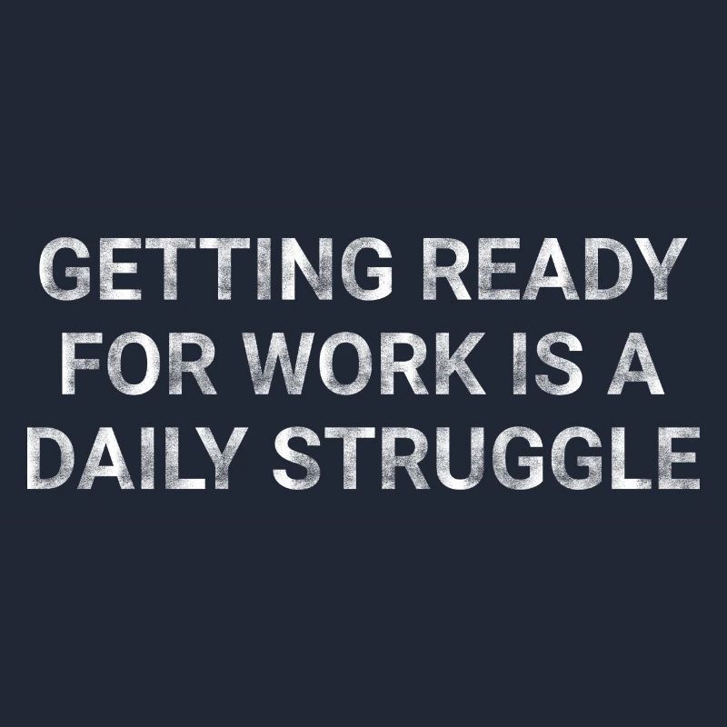 Getting ready for work is a daily struggle