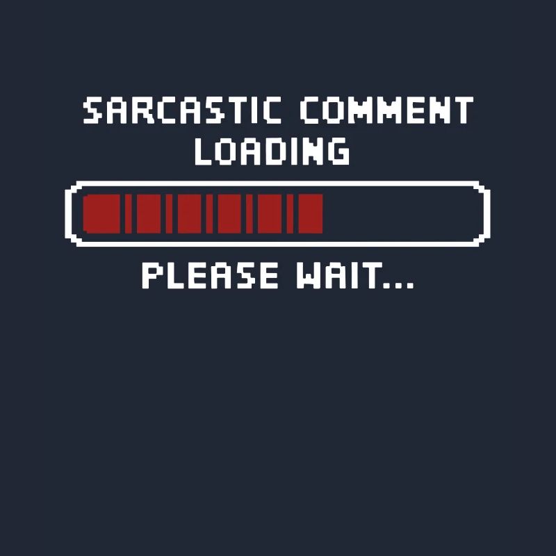 Sarcastic comment loading please wait Programmer