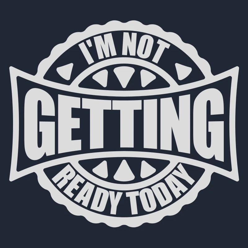 not getting ready today