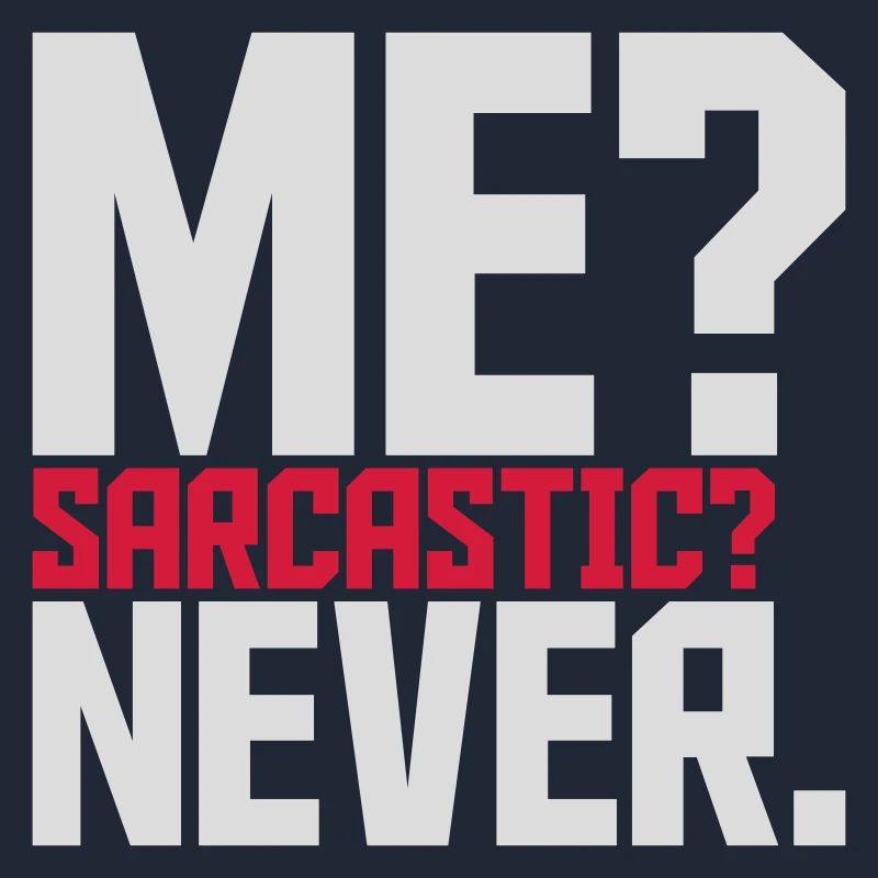 me sarcastic never Zitat
