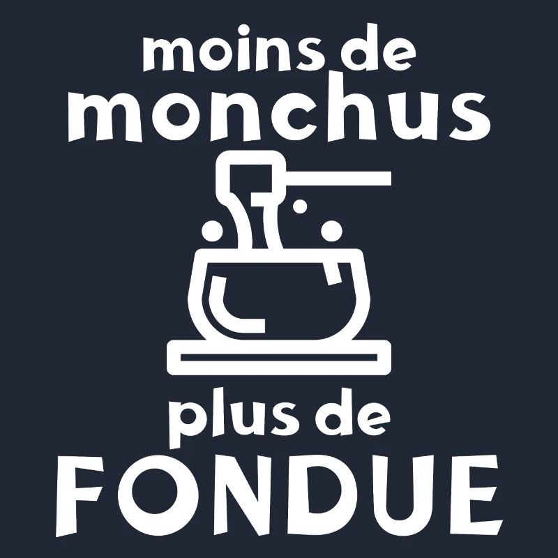 Moins de Monchus plus de fondue Idée originale