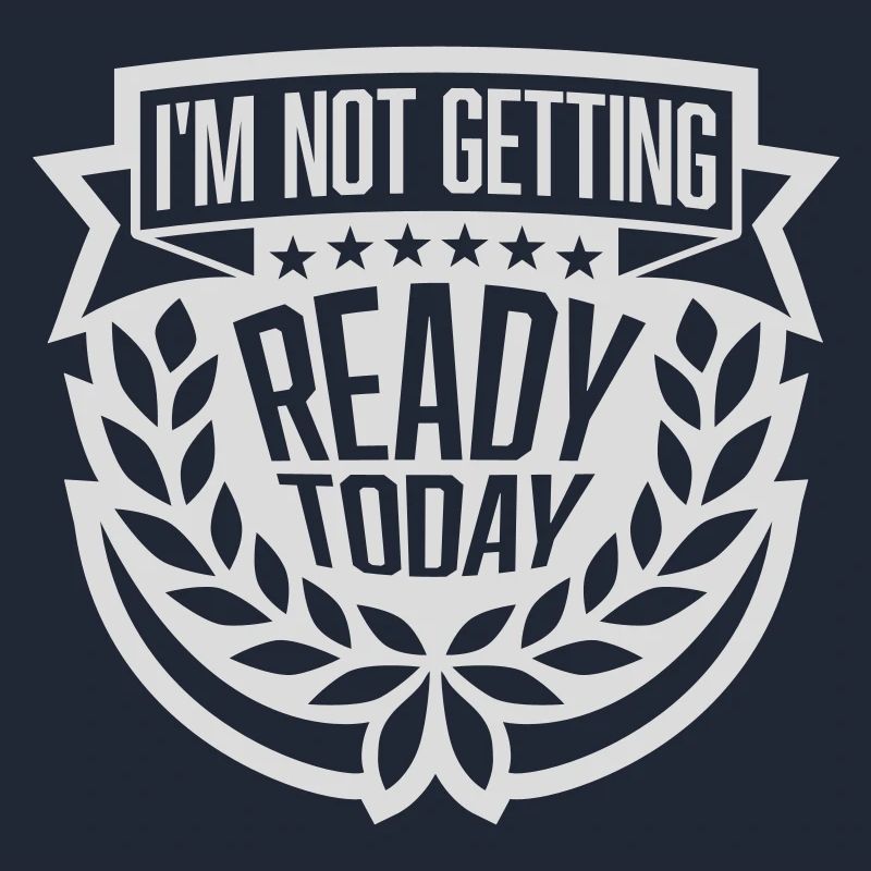 not getting ready today