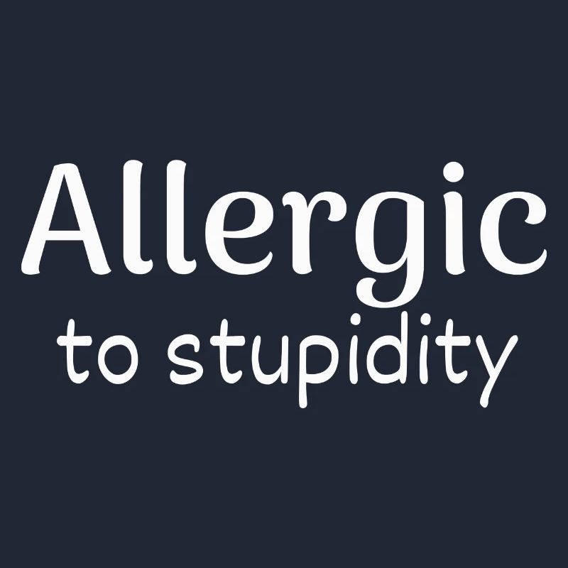 allergic to stupidity