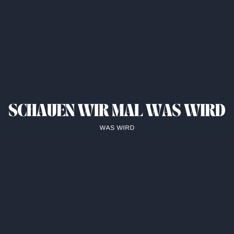 Schauen wir mal was wird - was wird