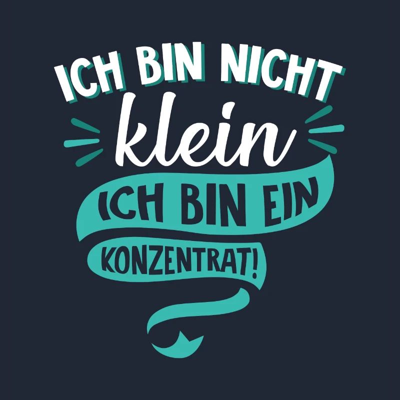 Ich bin nicht klein Ich bin ein Konzentrat Spruch
