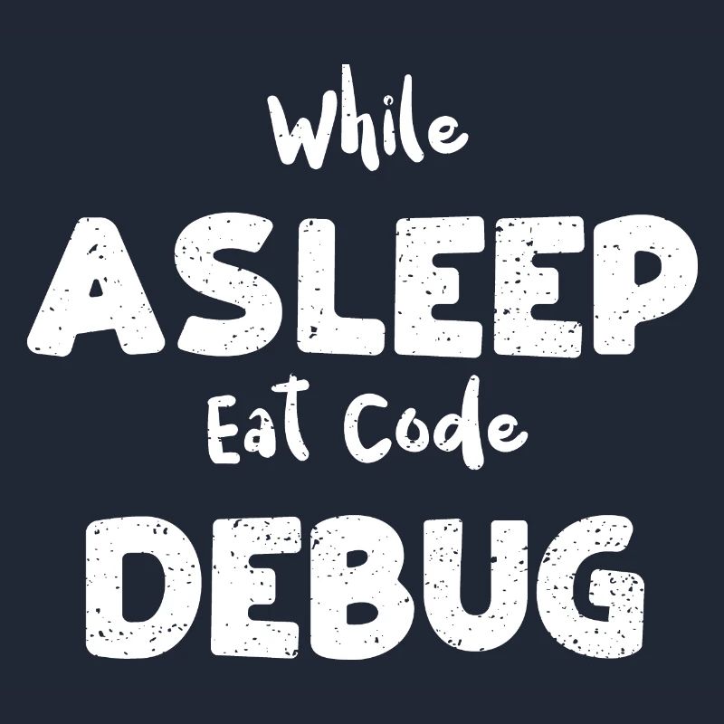 While Asleep Eat Code Debug