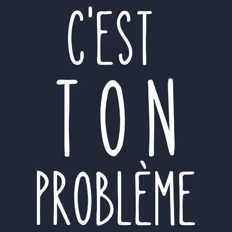 c'est ton problème