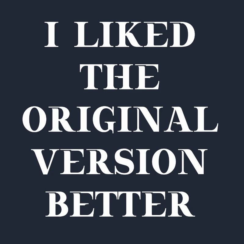 I liked the original version better Geschenkidee