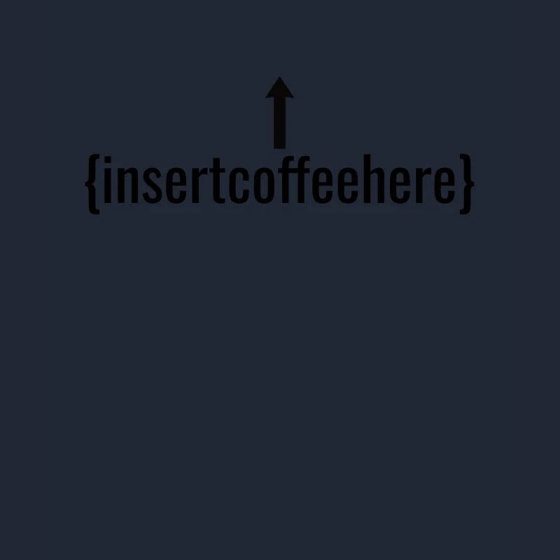 Insert Coffee Here Coffee Drinker Joke