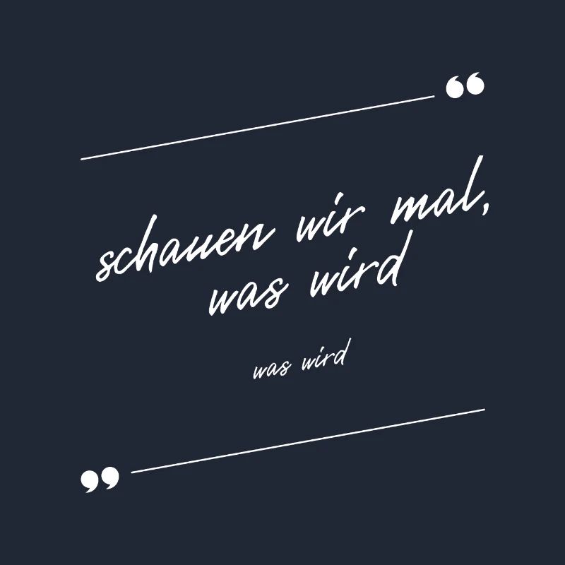Schauen wir mal was wird - was wird