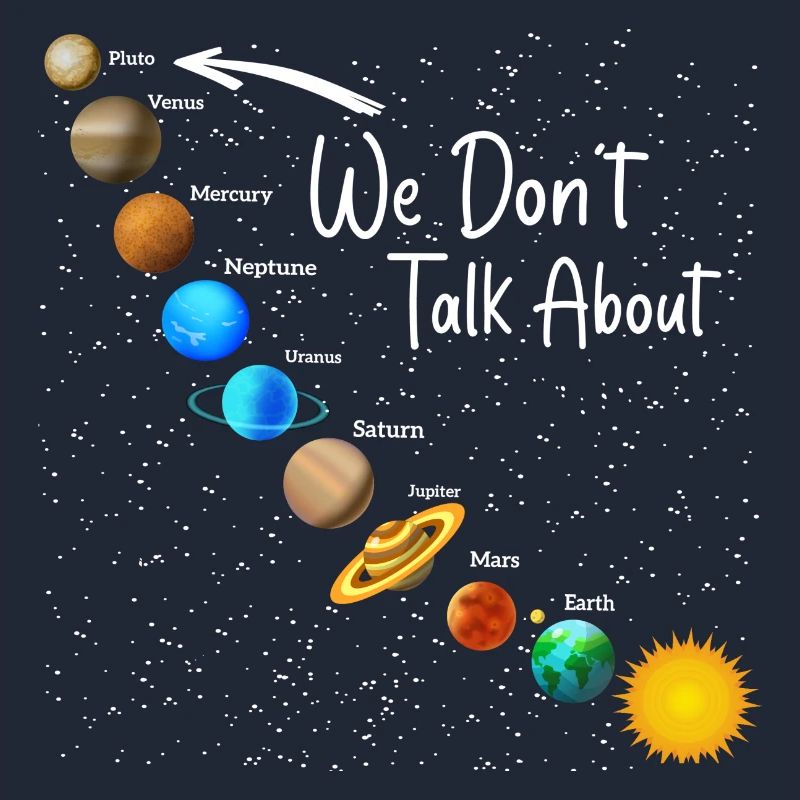 We Don't Talk About Pluto Funny Never Forget Solar