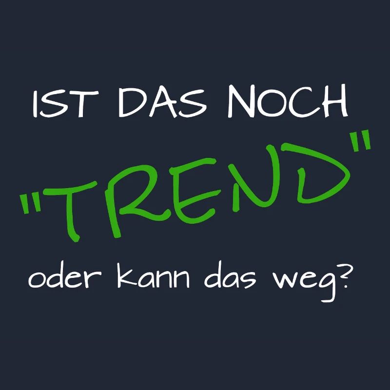 ist das noch trend oder kann das weg