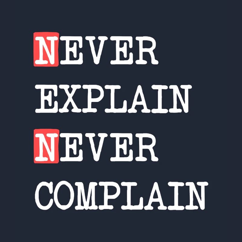 Ne jamais expliquer, ne jamais se plaindre – Devise qui dit