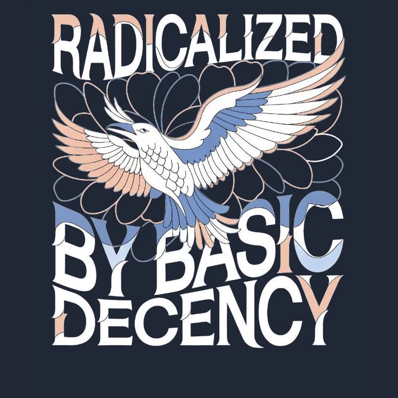 Radicalized by Basic Decency Statement Kunst