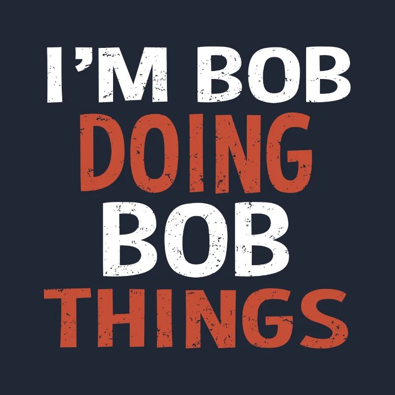 I m Bob Doing Bob Things Name Spruch Geschenk