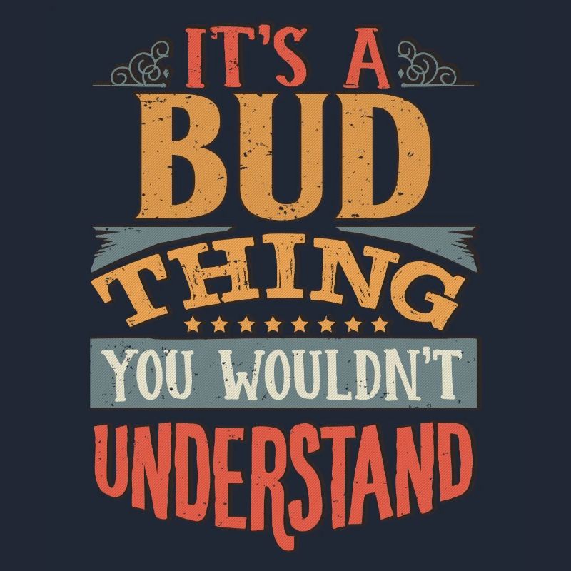It's A Bud Thing You Wouldnt Understand - Bud