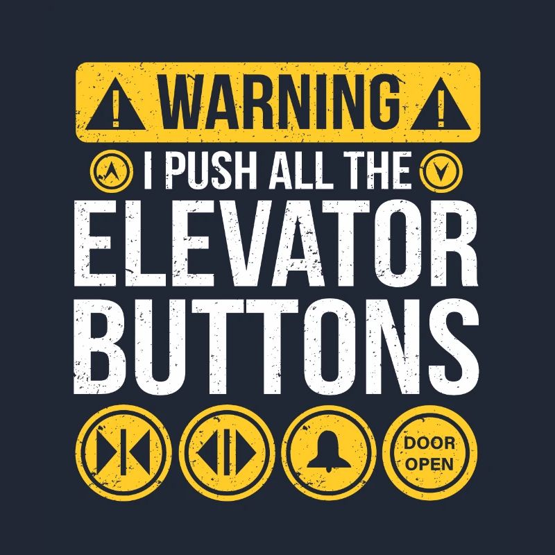 Warning I Push All The Elevator Buttons