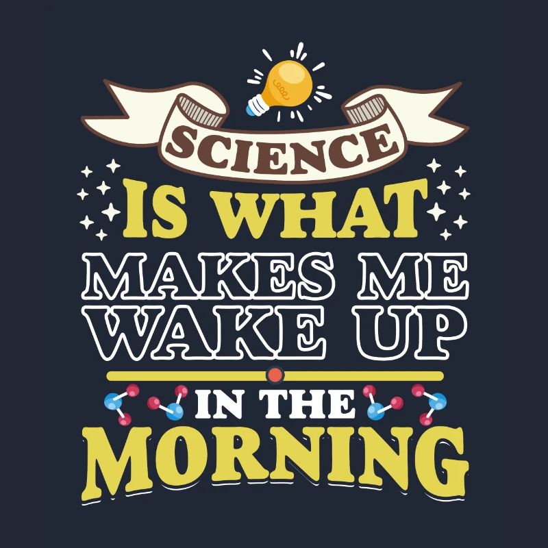 Science Makes Me Wake Up Fun Scientist Science