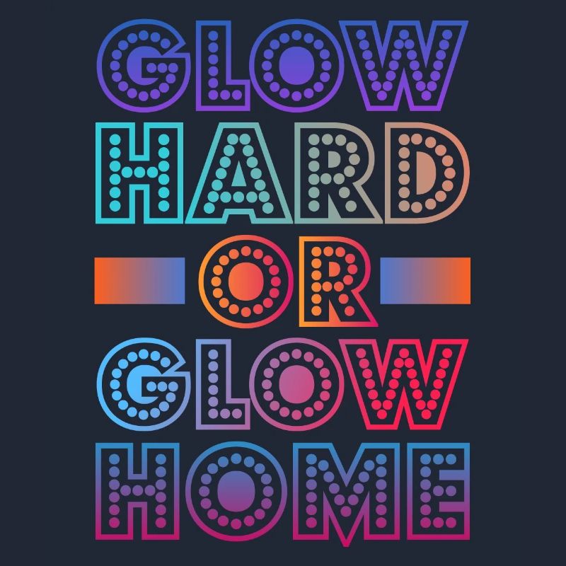 Glow Hard Oder Glow Home 70s 80er 90er Retro Party