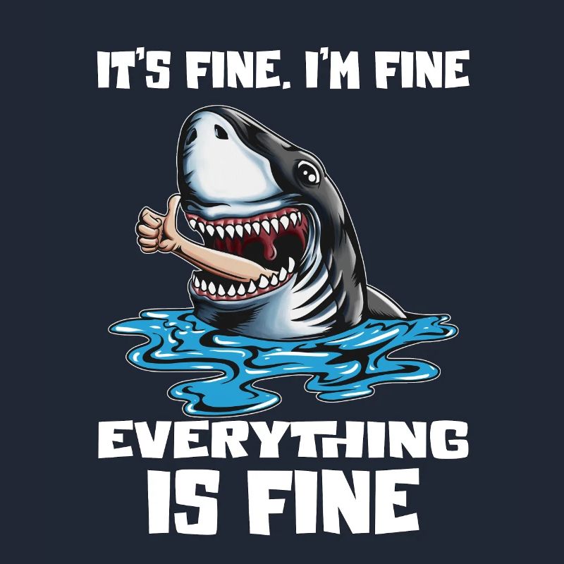 Funny saying shark, everything is good, shark that eats,