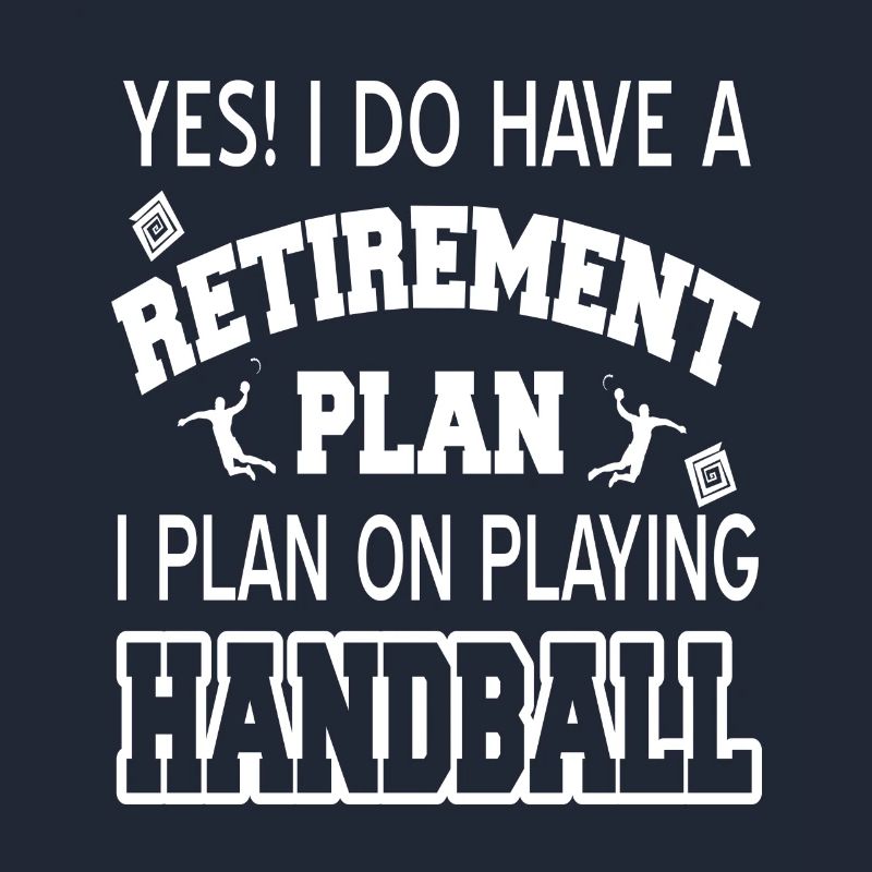 Have A Retirement Plan I Plan On Playing Handball