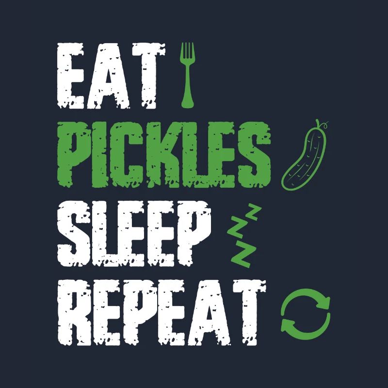 Manger des cornichons Dormir Répéter