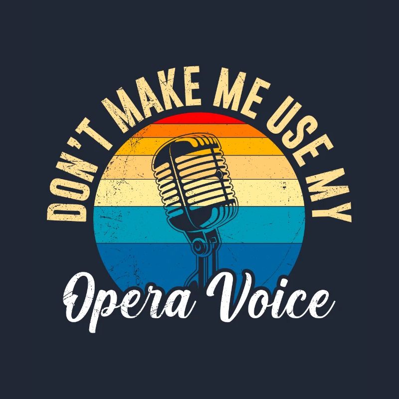Ne me fais pas utiliser ma voix d'opéra pour chanter