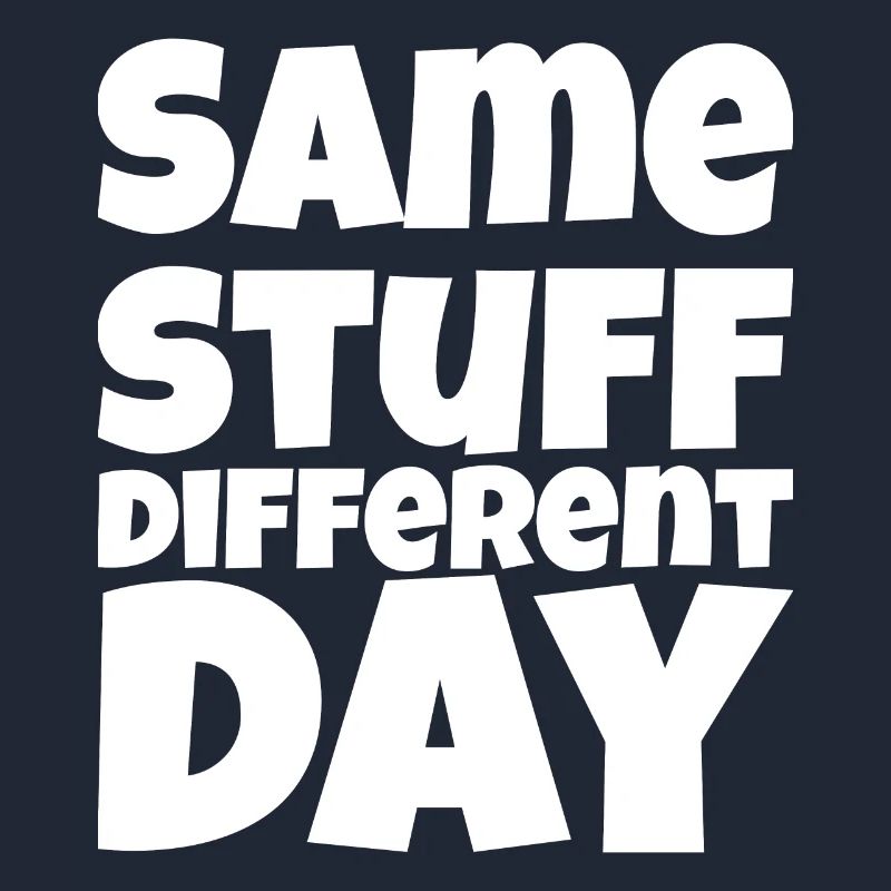 SSDD Same stuff different day