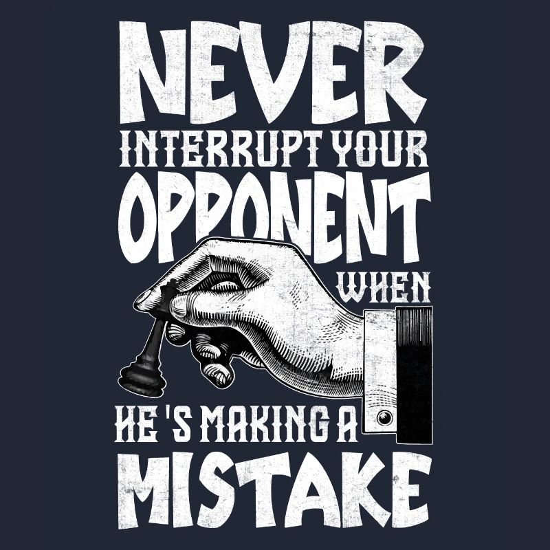 Never Interrupt Your Opponent Funny Chess Player