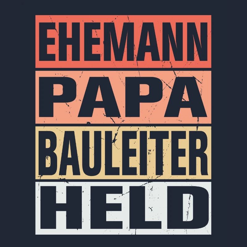 Bauleiter Vater Ehemann Held