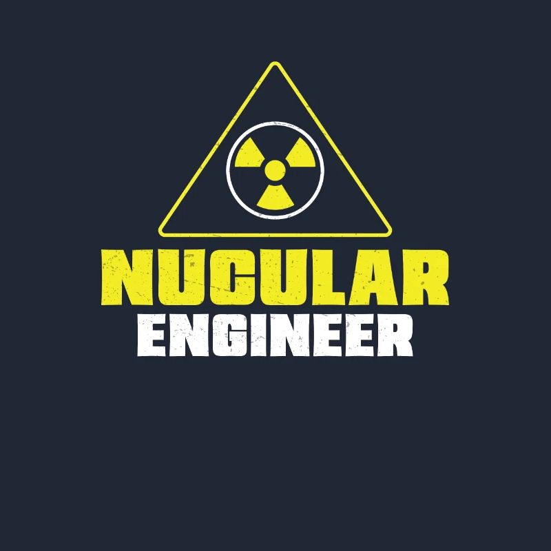 Nuclear Engineer Nuclear Engineer Funny