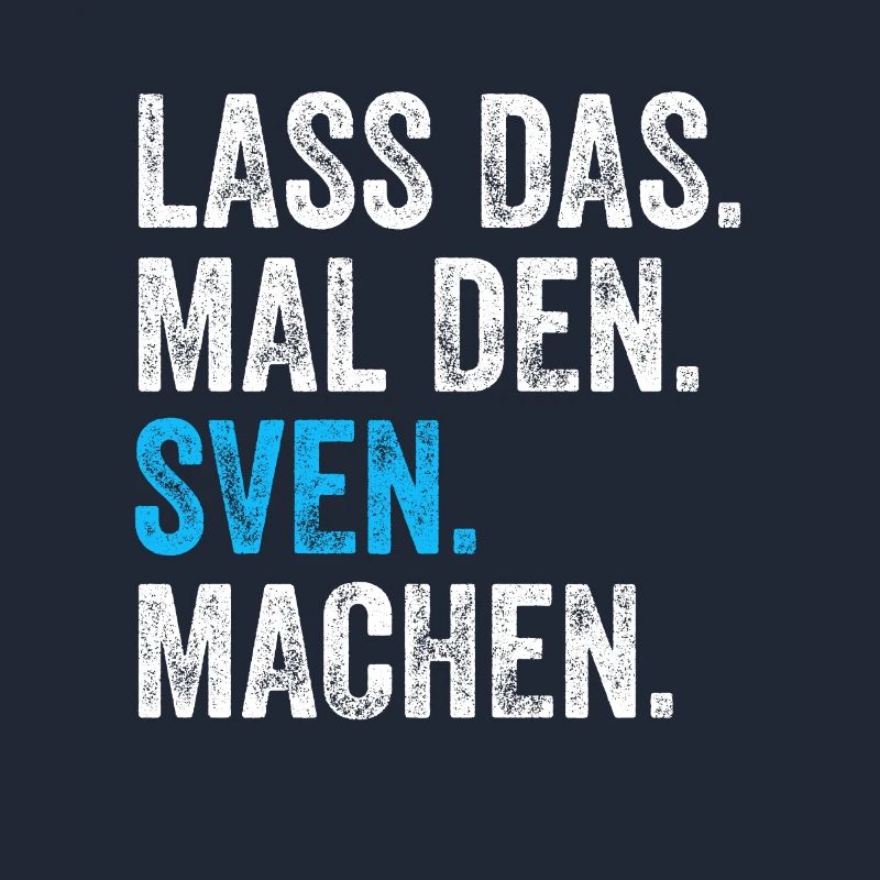 Lass das mal den Sven machen Name