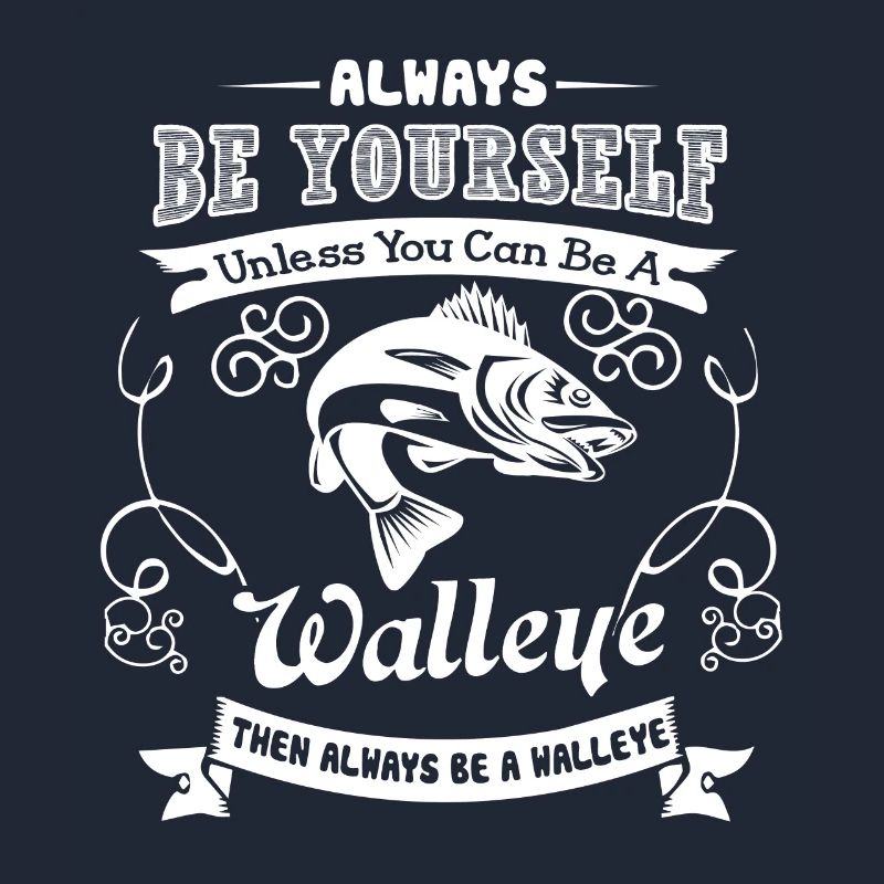 Walleye Always Be A Walleye