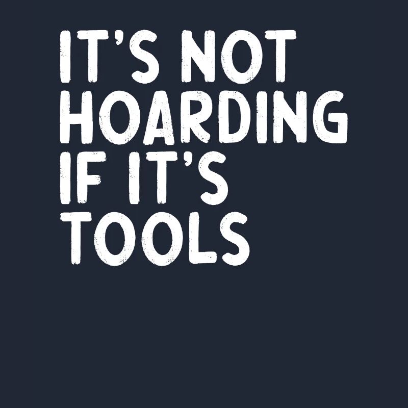 Handwerker Spruch its not hoarding if its tools