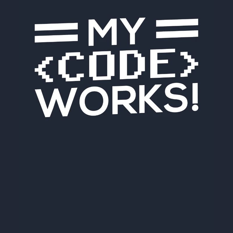 My Code Works Programming Coding Coder