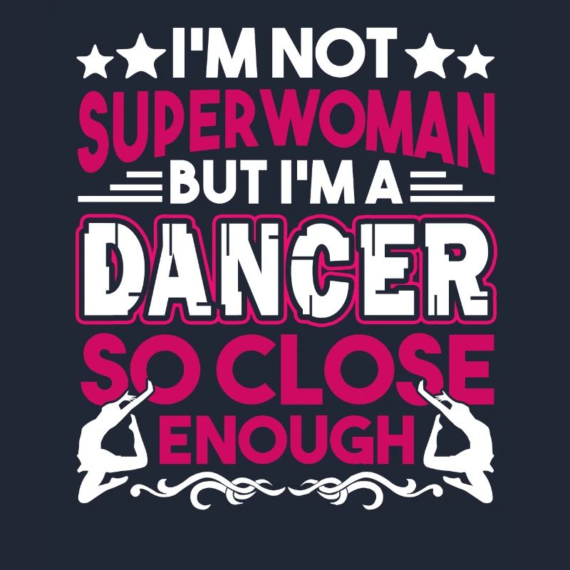 Dancer I'm A Dancer So Close Enough