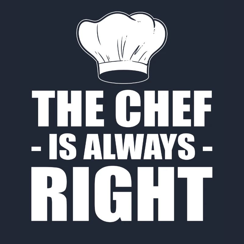 The Chef Is Always Right Kochen oder Koch