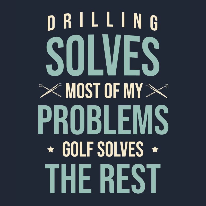 Drilling Solves Most Of My Problems Golf Solves Th